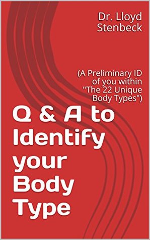 Read Q & A to Identify your Body Type: (A Preliminary ID of you within The 22 Unique Body Types) - Dr. Lloyd Stenbeck | PDF