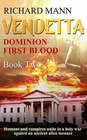 Read VENDETTA - Dominion First Blood Book Two: A Science Fiction Apocalyptic thriller - Our Superhero BulletProof Pete teams up with sexy vampire Lucia to fight an alien invasion - Richard Mann file in PDF