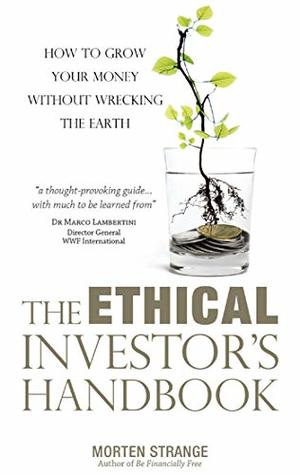 Read Online The Ethical Investor’s Handbook: How to grow your money without wrecking the Earth - Morten Strange file in ePub