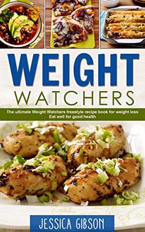 Full Download Weight Watchers The Ultimate Weight Watchers Freestyle recipe book for weight loss Eat well for good health - GIBSON JESSICA | ePub