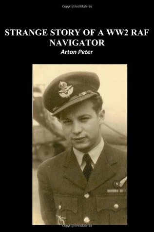 Read Online Strange story of a WW2 RAF navigator: Volume 1 - Peter G Arton | ePub