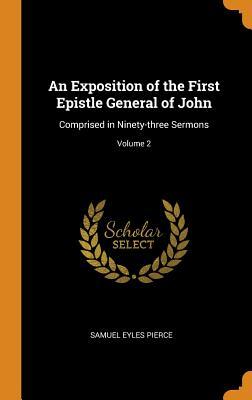 Download An Exposition of the First Epistle General of John: Comprised in Ninety-Three Sermons; Volume 2 - Samuel Eyles 1746-1829 Pierce | ePub