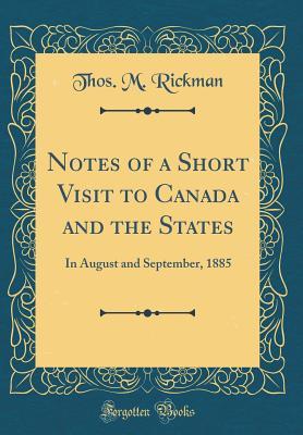 Download Notes of a Short Visit to Canada and the States: In August and September, 1885 (Classic Reprint) - Thos M Rickman | PDF