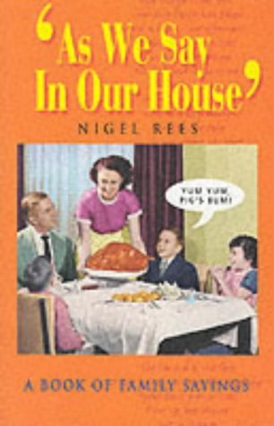 Read As We Say in Our House: A Book of Family Sayings - Nigel Rees | PDF