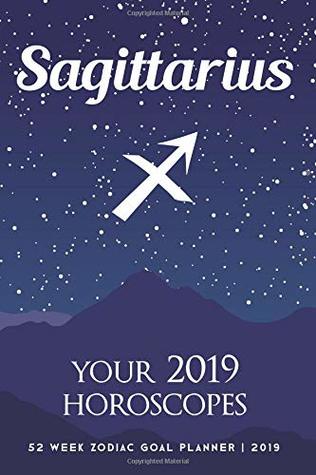 Read Sagittarius - Your 2019 Horoscopes: 52 Week Zodiac Goal Planner 2019 - PuddingPie Horoscopes | PDF