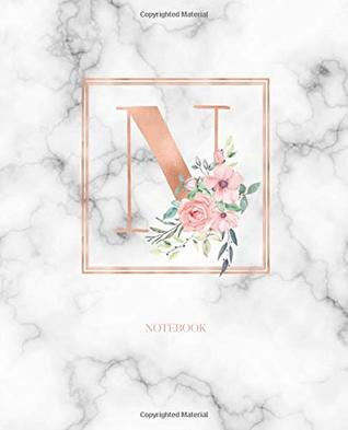 Read Notebook: Marble Rose Gold Monogram Initial Letter N with Marble and Pink Floral Notebook Journal for Women, Girls and School Wide Rule (7.5 in x 9.25 in) - Cute Little Journals file in ePub