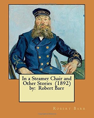 Full Download In a Steamer Chair and Other Stories (1892) by: Robert Barr - Robert Barr | ePub