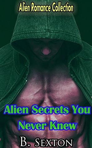 Read Online Alien Secrets You Never Knew: Alien Romance Collection - B. Sexton file in PDF