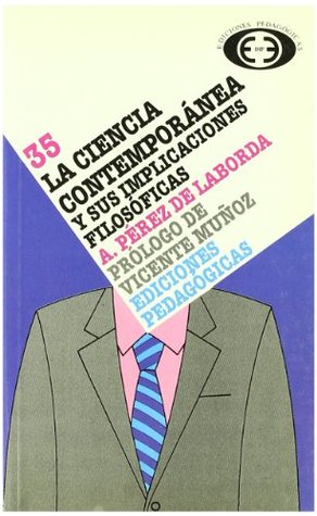 Full Download FIL.35-CIENCIA CONTEMPORANEA. Y SUS IMPLICACIONES FILOSOFICAS - ALFONSO PEREZ DE LA BORDA | ePub