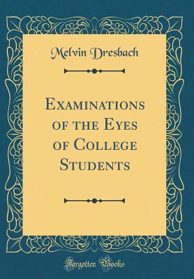 Read Online Examinations of the Eyes of College Students (Classic Reprint) - Melvin Dresbach | ePub