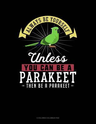 Read Always Be Yourself Unless You Can Be a Parakeet Then Be a Parakeet: 6 Columns Columnar Pad -  file in ePub