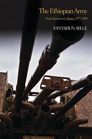 Read The Ethiopian Army: From Victory to Collapse, 1977-1991 - Fantahun Ayele file in ePub
