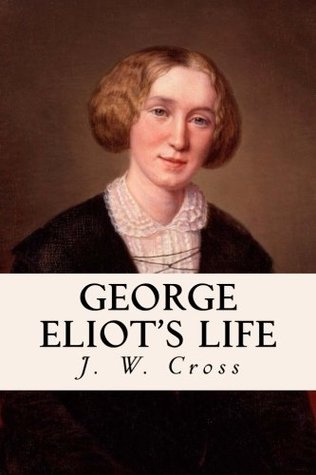 Read Online George Eliot's Life: Complete Volumes I, II, & III - J. W. Cross file in ePub