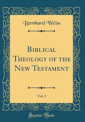 Full Download Biblical Theology of the New Testament, Vol. 2 (Classic Reprint) - Bernhard Weiss file in ePub