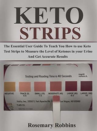 Download keto Strips: The Essential User Guide To Teach You How to Use Keto Test Strips To Measure the Levels of Ketones in Your Urine Accurately - Rosemary Robbins file in ePub