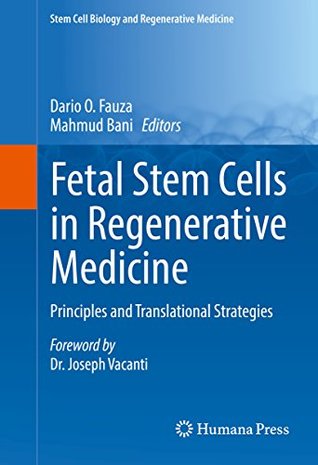 Download Fetal Stem Cells in Regenerative Medicine: Principles and Translational Strategies (Stem Cell Biology and Regenerative Medicine) - Dario Fauza file in PDF