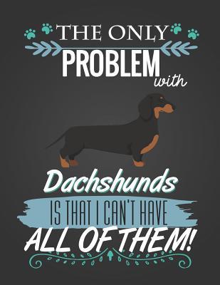 Read Online The Only Problem with Dachshunds Is: Journal Composition Notebook for Dog and Puppy Lovers - Critter Lovers Creations file in PDF