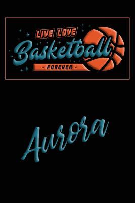 Read Live Love Basketball Forever Aurora: Lined Journal College Ruled Notebook Composition Book Diary - Mark Baldridge file in ePub