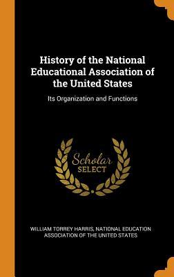 Read History of the National Educational Association of the United States: Its Organization and Functions - William Torrey Harris | PDF