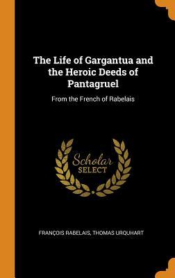 Download The Life of Gargantua and the Heroic Deeds of Pantagruel: From the French of Rabelais - François Rabelais | ePub