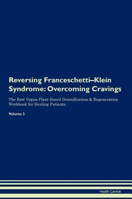 Full Download Reversing Franceschetti-Klein Syndrome: Overcoming Cravings The Raw Vegan Plant-Based Detoxification & Regeneration Workbook for Healing Patients. Volume 3 - Health Central file in ePub