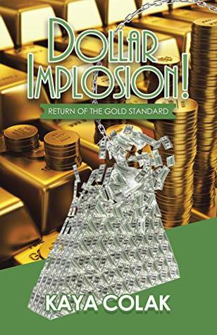 Download Dollar Implosion!: Return of the Gold Standard - Kaya Colak file in PDF