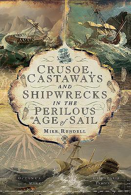 Read Online Crusoe, Castaways and Shipwrecks in the Perilous Age of Sail - Mike Rendell file in PDF