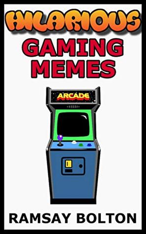 Download Hilarious Gaming Memes: Gaming Jokes, Comics, Cartoons and Hilarious Memes - Ramsay Bolton file in PDF