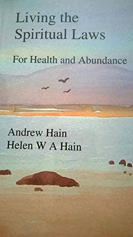 Read Online Living the Spiritual Laws for Health and Abundance - Andrew Hain | PDF