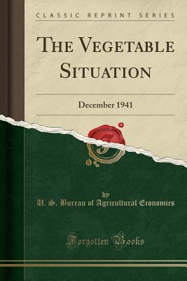 Read The Vegetable Situation: December 1941 (Classic Reprint) - U.S. Bureau of Agricultural Economics | PDF