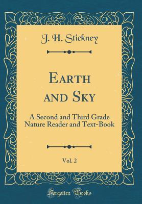 Read Online Earth and Sky, Vol. 2: A Second and Third Grade Nature Reader and Text-Book (Classic Reprint) - J H Stickney file in ePub
