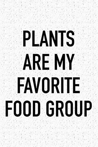Read Online Plants Are My Favorite Food Group: A 6x9 Inch Matte Softcover Journal Notebook With 120 Blank Lined Pages And A Funny Foodie Feast Cover Slogan -  file in ePub