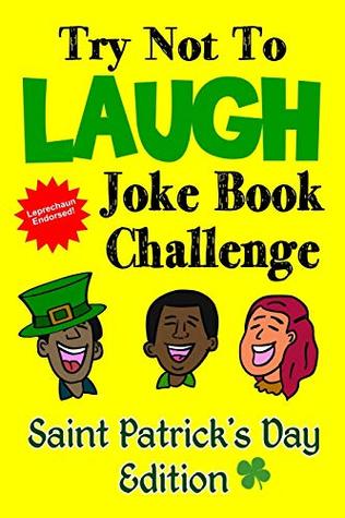 Download Try Not To Laugh Joke Book Challenge Saint Patrick's Day Edition: Leprechaun Endorsed St. Patrick's Day Edition: Funny and Competitve Joke Book for  Patrick's Day Gift for Kids and Families - Kevin Clark file in ePub