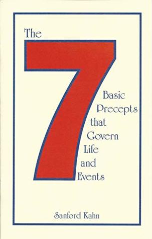 Read Online The 7 Basic Precepts That Govern Life and Events - Sanford Kahn | ePub