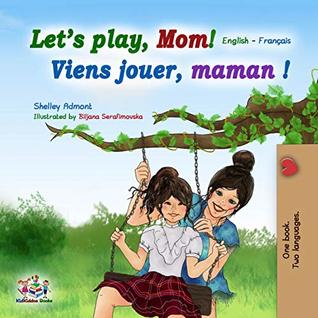 Full Download Let's play, Mom!: English French (English French Bilingual Collection Book 15) - Shelley Admont | PDF