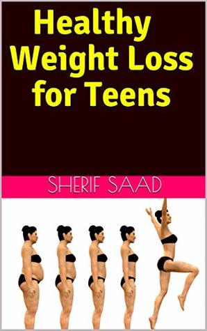 Full Download Healthy Weight Loss for Teens (Health & Fitness) - Sherif Saad | ePub
