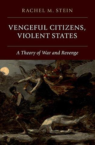 Download Vengeful Citizens, Violent States: A Theory of War and Revenge - Rachel Stein file in ePub