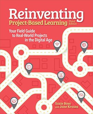 Download Reinventing Project Based Learning: Your Field Guide to Real-World Projects in the Digital Age - Suzie Boss | PDF