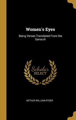 Read Women's Eyes: Being Verses Translated from the Sanscrit - Arthur W. Ryder file in ePub