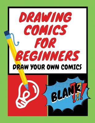 Download Drawing Comics for Beginners: Blank Comic Book for Kids Drawing Create Your Own Comics with This Comic Book Journal Notebook Idea and Design Sketch Book Draw Your Own Comics Cartoon, for Artists of All - Molly Floras | ePub