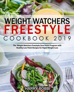 Read Weight Watchers Freestyle Cookbook 2019: The Weight Watchers Freestyle Zero Point Program with Healthy Low Point Recipes for Rapid Weight Loss - Harry Bobbi file in ePub