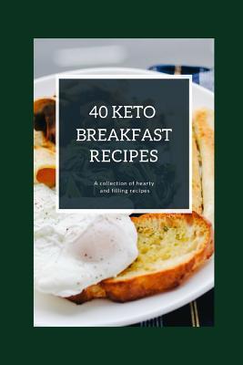 Full Download 40 Keto Breakfast Recipes: A Collection of Hearty and Filling Recipes - Jay Martin file in ePub