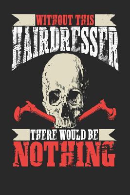 Read Without This Hairdresser There Would Be Nothing: Hairdresser Notebook Hairdresser Journal Handlettering Logbook 110 Journal Paper Pages 6 X 9 -  | ePub