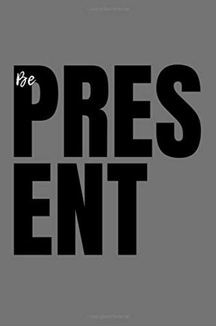 Full Download Be Present: A Journal, Planner and Notebook (6 x 9) with Lined Paper to Plan Your Day, Organize Your Life and Tracker Journaling and Calligraphy - Mrs. Welch Press file in PDF