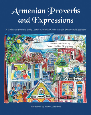 Read Online Armenian Proverbs and Expressions: A Collection from the Early Detroit Armenian Community in Delray and Elsewhere - Susan Kadian Gopigian file in ePub