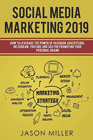 Read Social Media Marketing 2019: How to Leverage The Power of Facebook Advertising, Instagram, YouTube and SEO For Promoting Your Personal Brand - Jason Miller | ePub