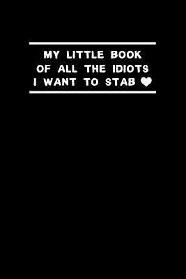 Read Online My Little Book of All the Idiots I Want to Stab: Funny Dot Bullet Notebook/Journal - Childish Chloe Journals file in ePub