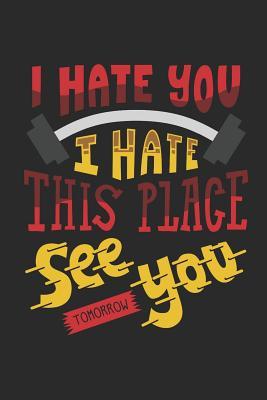 Read Online I Hate You I Hate This Place See You Tomorrow: Gym Fitness Workout. Ruled Composition Notebook to Take Notes at Work. Lined Bullet Point Diary, To-Do-List or Journal for Men and Women. - Tbo Publications file in ePub