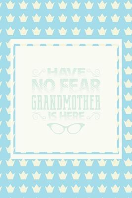 Read Online Have No Fear Grandmother Is Here: Family Grandma Women Mom Memory Journal Blank Lined Note Book Mother's Day Holiday Gift -  file in PDF