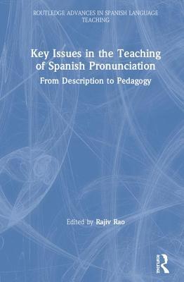 Read Online Key Issues in the Teaching of Spanish Pronunciation: From Description to Pedagogy - Rajiv Rao | ePub